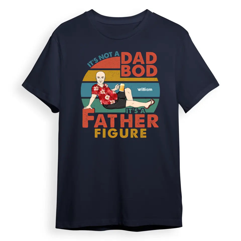 It's Not A Dad Bod It's Father Figure - Birthday, Loving Gift For Father, Papa, Grandpa, Grandfather - Personalised Custom T-shirt T-F39