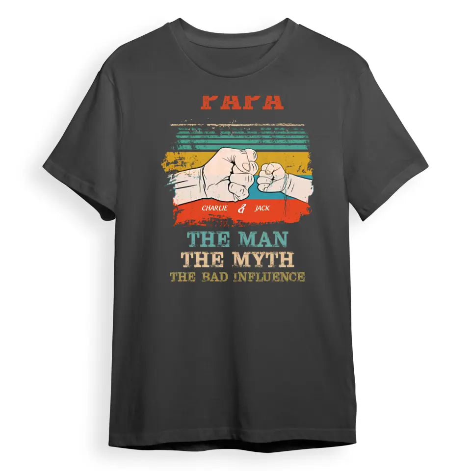 The Man The Myth The Bad Influence - Gift for Dad, Personalized T-shirt T-F49