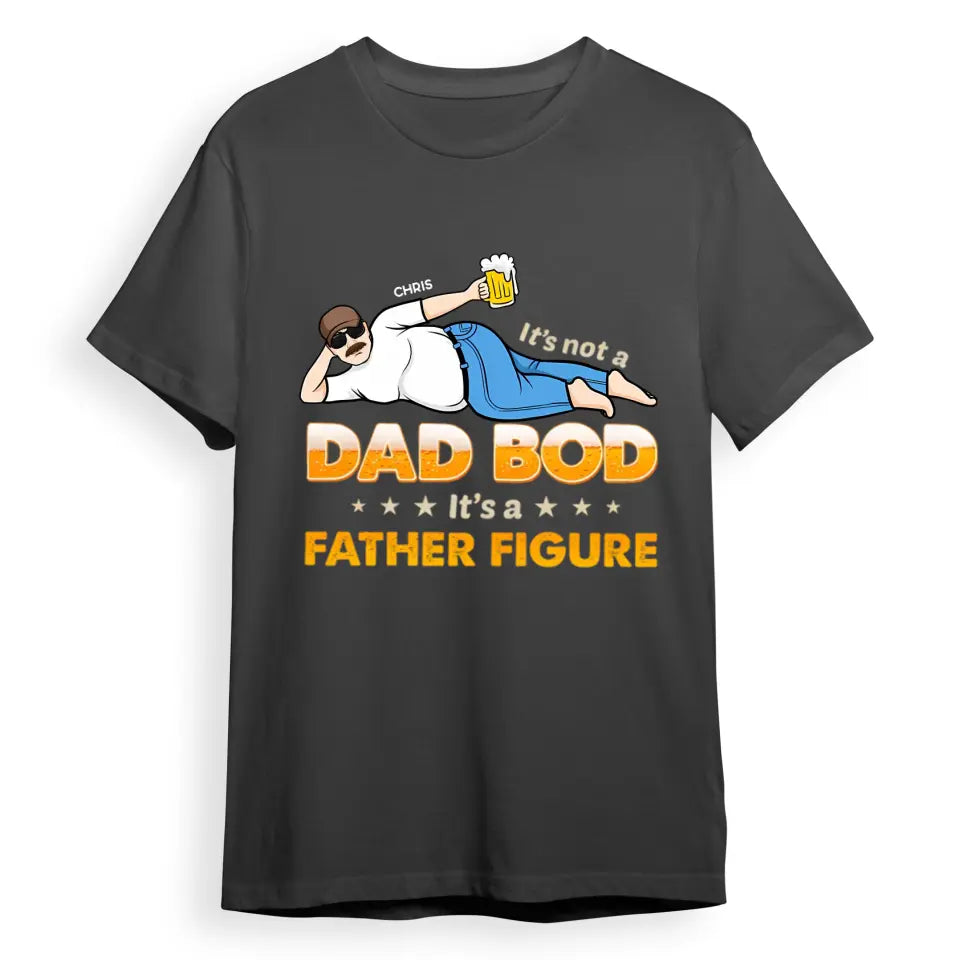 It's Not A Dad Bod - It's A Father Figure - Personalized Unisex T-Shirt T-F50