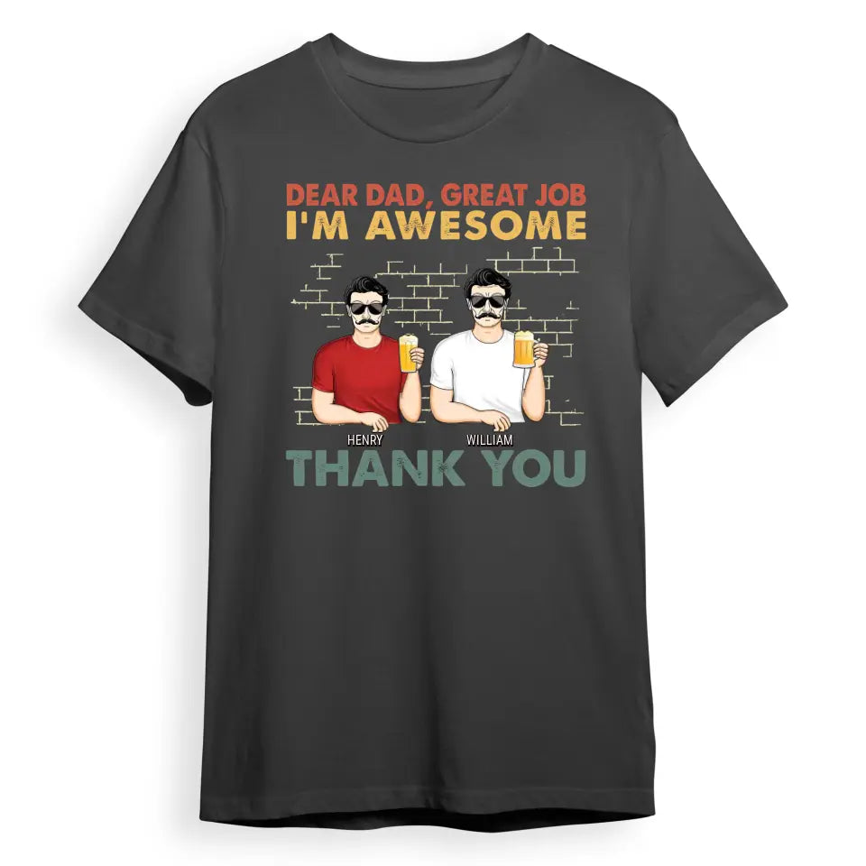 Dear Dad Great Job We're Awesome Thank You Family - Funny, Birthday Gift For Father, Papa, Husband - Personalized Custom T Shirt T-F67