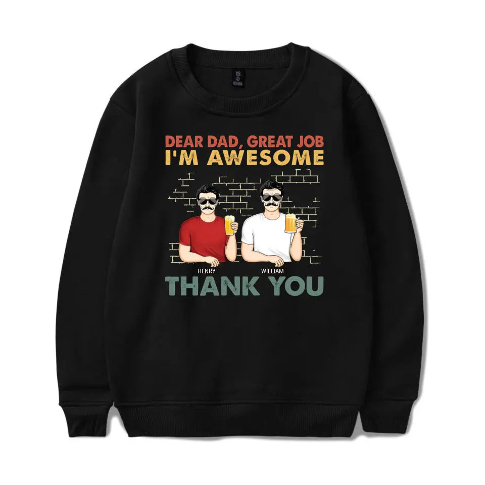 Dear Dad Great Job We're Awesome Thank You Family - Funny, Birthday Gift For Father, Papa, Husband - Personalized Custom T Shirt T-F67