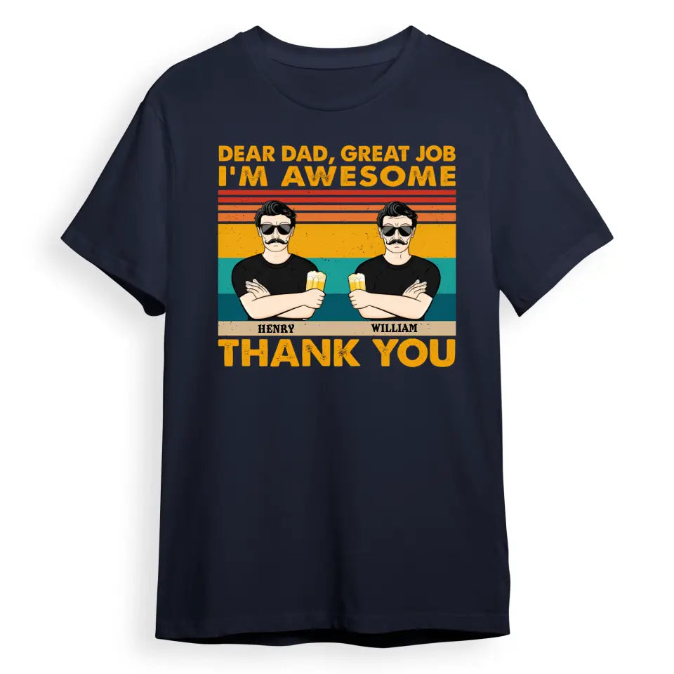 Dear Dad Great Job We're Awesome Thank You Adult Children - Funny, Birthday Gift For Father, Papa, Husband - Personalized Custom T Shirt T-F68