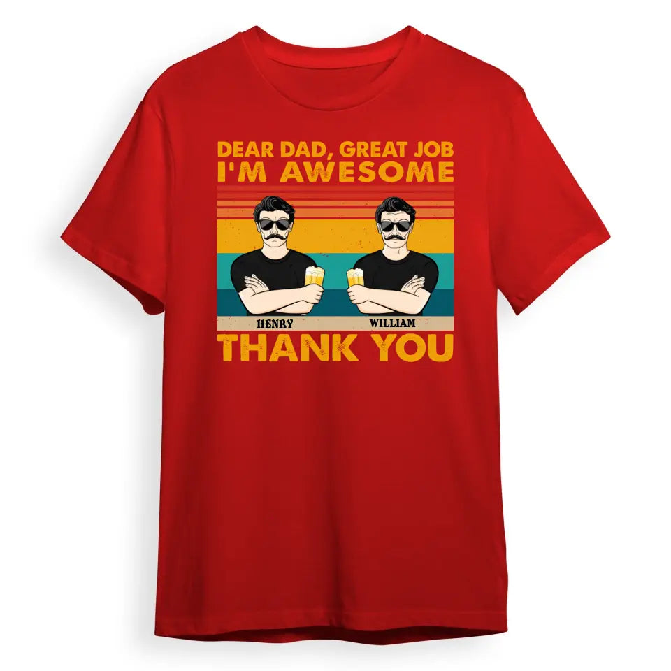 Dear Dad Great Job We're Awesome Thank You Adult Children - Funny, Birthday Gift For Father, Papa, Husband - Personalized Custom T Shirt T-F68