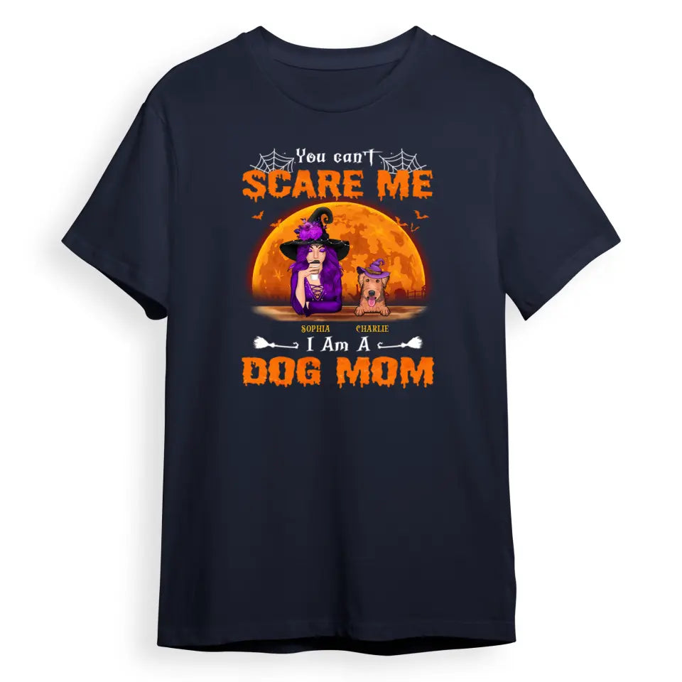 You Can't Scare Me I Am A Dog Mom - Personalised Unisex T-Shirt, Halloween Ideas T-F83