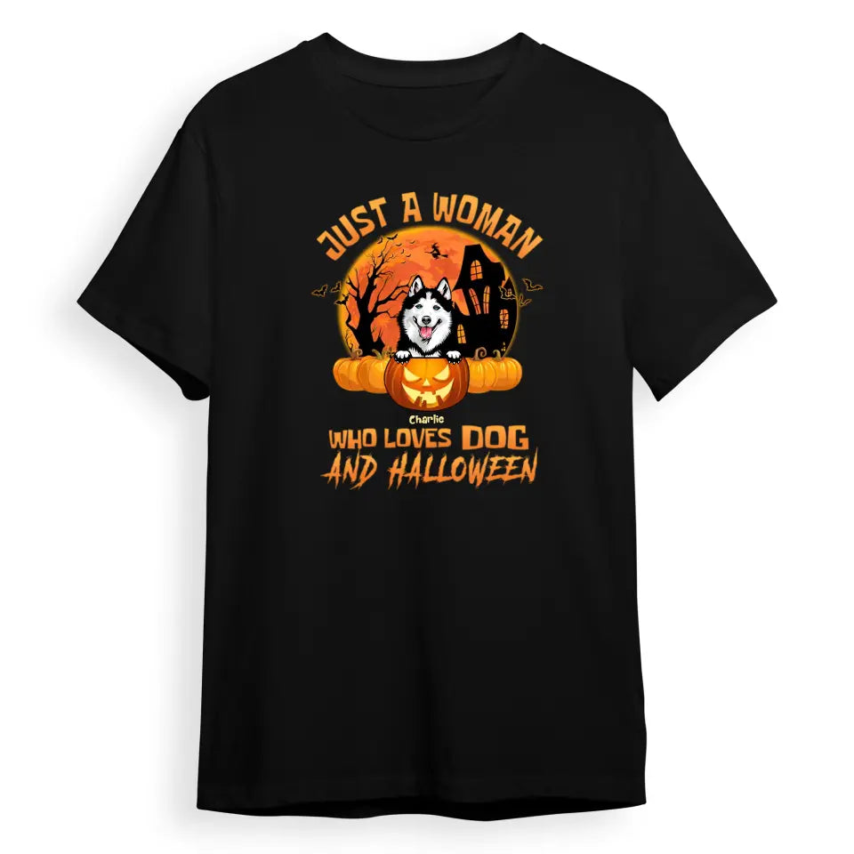 Halloween For Dogs - Just A Woman Who Loves Dogs And Halloween - Personalized Unisex T-Shirt, Sweatshirt, Hoodie T-F89