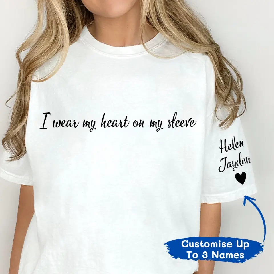 I Wear My Heart On My Sleeve - Personalised Unisex T-shirt - Gift For Wife, Mom, Grandma, Friends T-F203