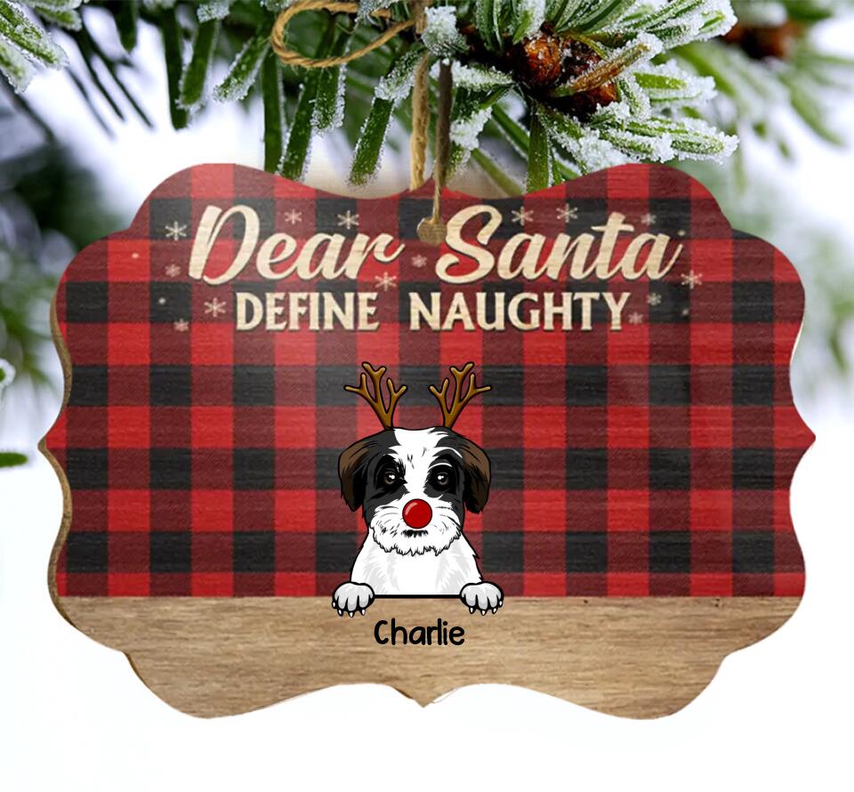 Dear Santa Define Naughty Christmas Dog - Christmas Gift For Dog Lovers - Personalized Custom Wooden Ornament O2