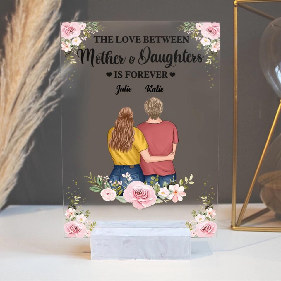 The Love Between Mother And Daughters Is Forever - Gift For Mom - Personalized Acrylic Plaque PL-F1