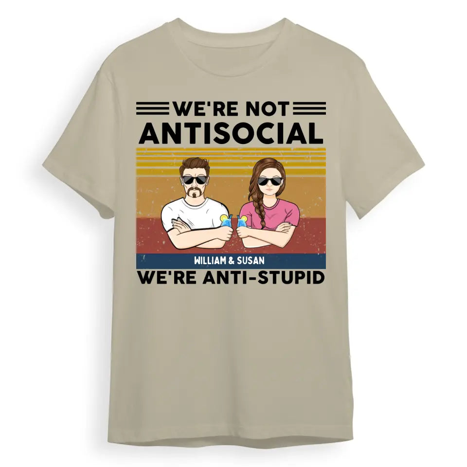 We're Not Antisocial, We're Anti-stupid Personalised T-shirt, Hoodie, Sweatshirt - Personalised Gifts For Couple, Wife, Husband, Boyfriend, Girlfriend T-F62