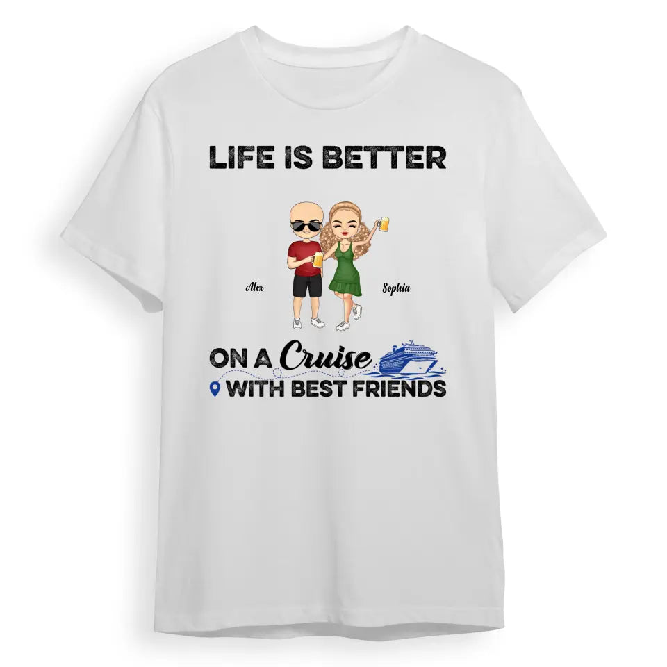 Traveling Best Friends Life Is Better On A Cruise With Best Friends - Cruising Gift For BFF, Sisters - Personalized Custom T-Shirt, Hoodie, Sweatshirt T-F75