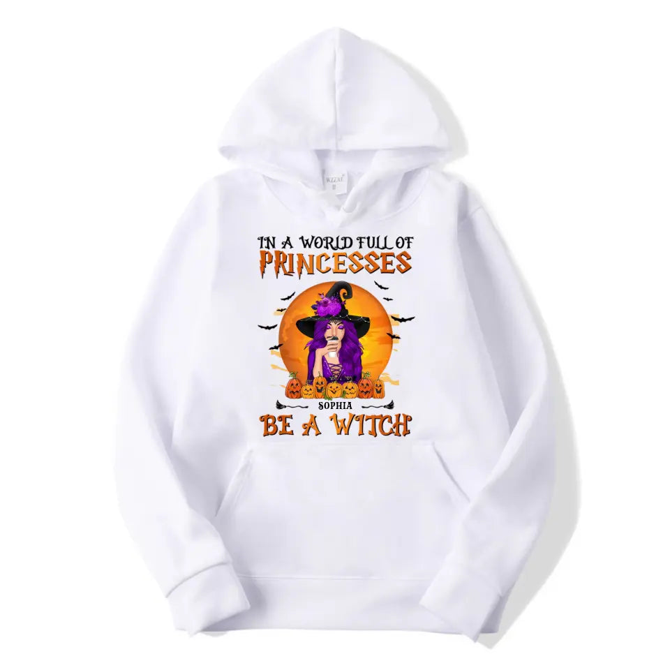 In A World Full Of Princesses, Be A Witch - Personalised Unisex T-Shirt, Halloween Ideas T-F94
