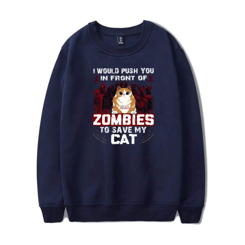 Would Push You In Front Of Zombies To Save My Cats - Personalized Unisex T-Shirt, Sweatshirt, Hoodie. Halloween Ideas T-F100