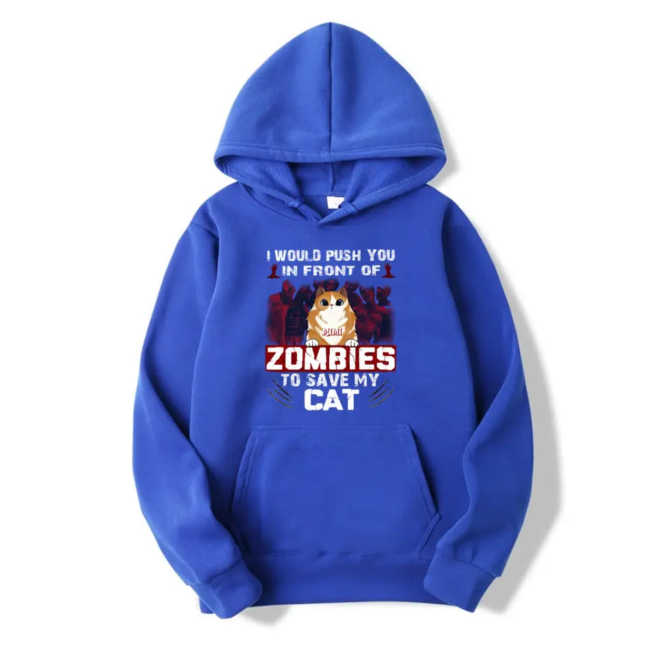 Would Push You In Front Of Zombies To Save My Cats - Personalized Unisex T-Shirt, Sweatshirt, Hoodie. Halloween Ideas T-F100