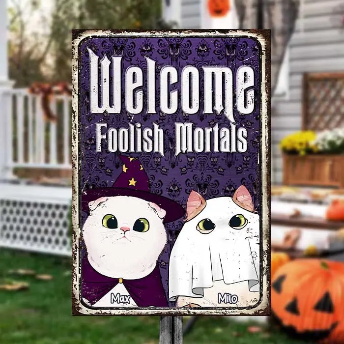 Welcome To Our Magical Place, Foolish Mortals - Personalized Metal Sign - Gift For Pet Lovers, Halloween Gift ms19