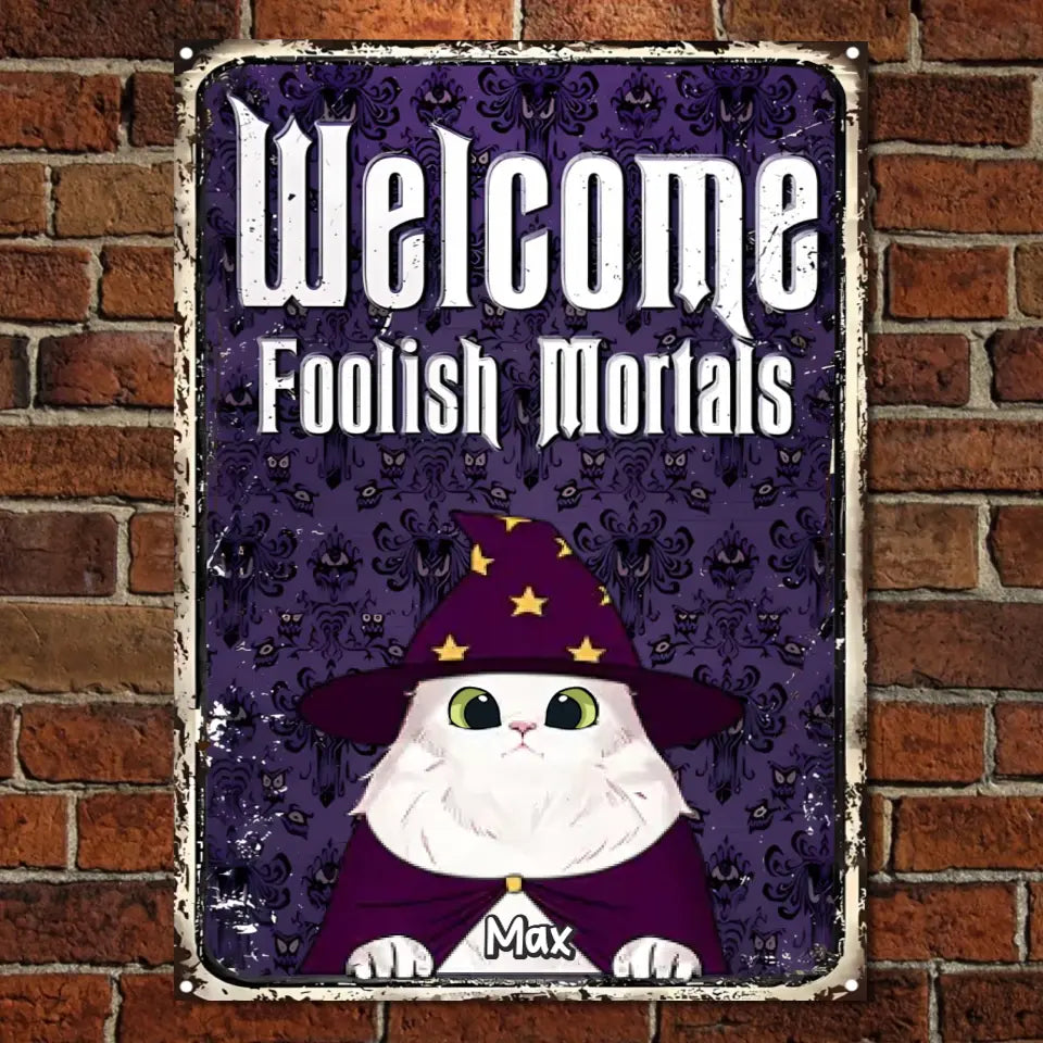 Welcome To Our Magical Place, Foolish Mortals - Personalized Metal Sign - Gift For Pet Lovers, Halloween Gift ms19