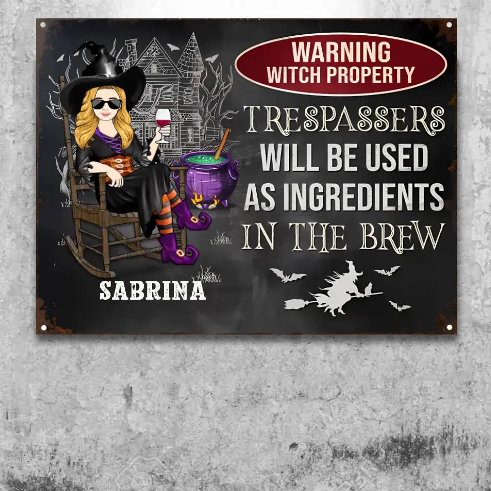 Warning Witch Property Trespassers Will Be Used As Ingredients In The Brew - Gift For Witches - Personalized Custom Classic Metal Signs F205
