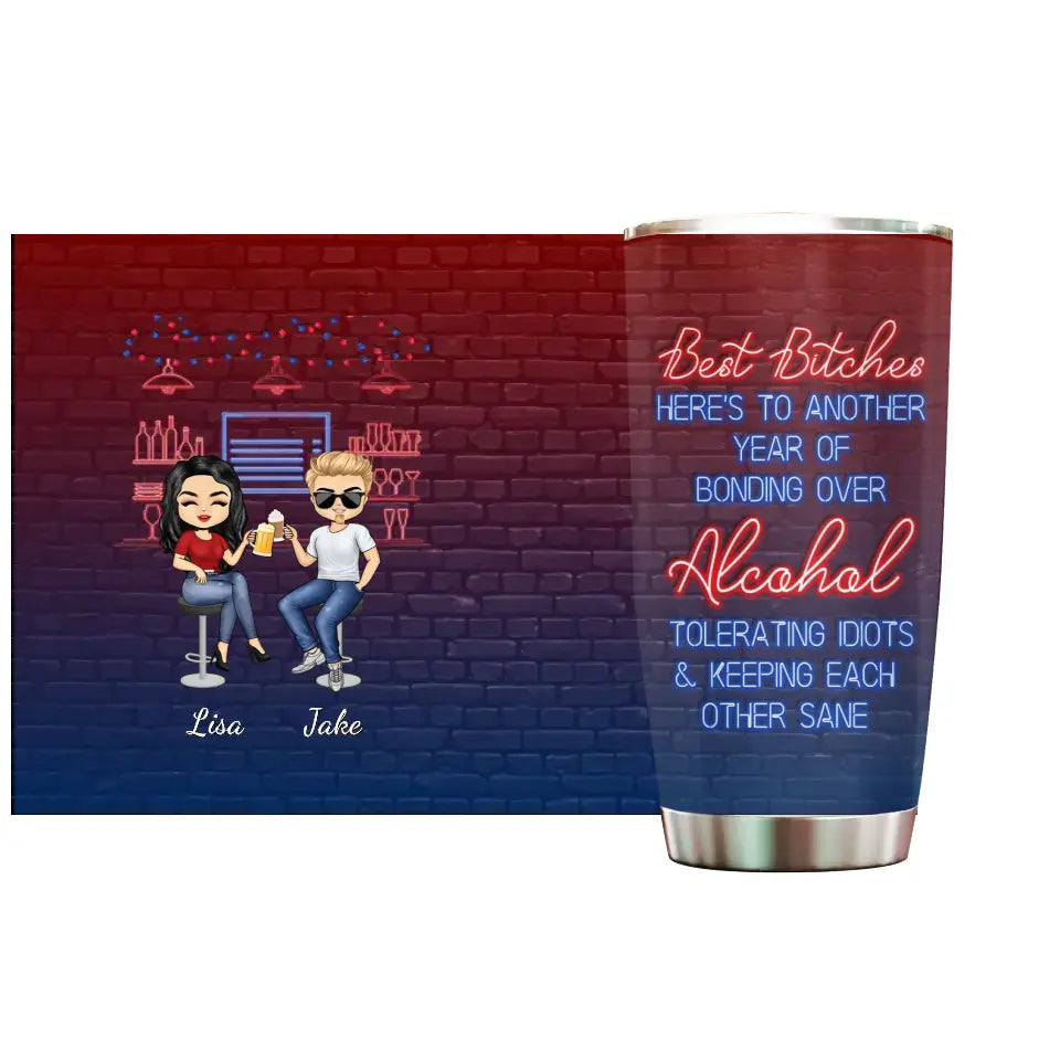 Here's To Another Year Of Bonding Over Alcohol Best Friends - Bestie BFF Gift - Personalized Custom 20oz Tumbler TU-F9