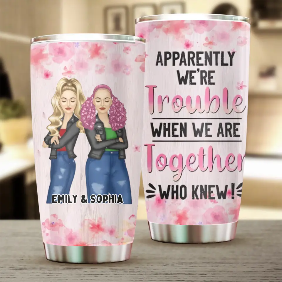 Sibling Apparently We're Trouble - Personalized Custom 20oz Tumbler TU-F19