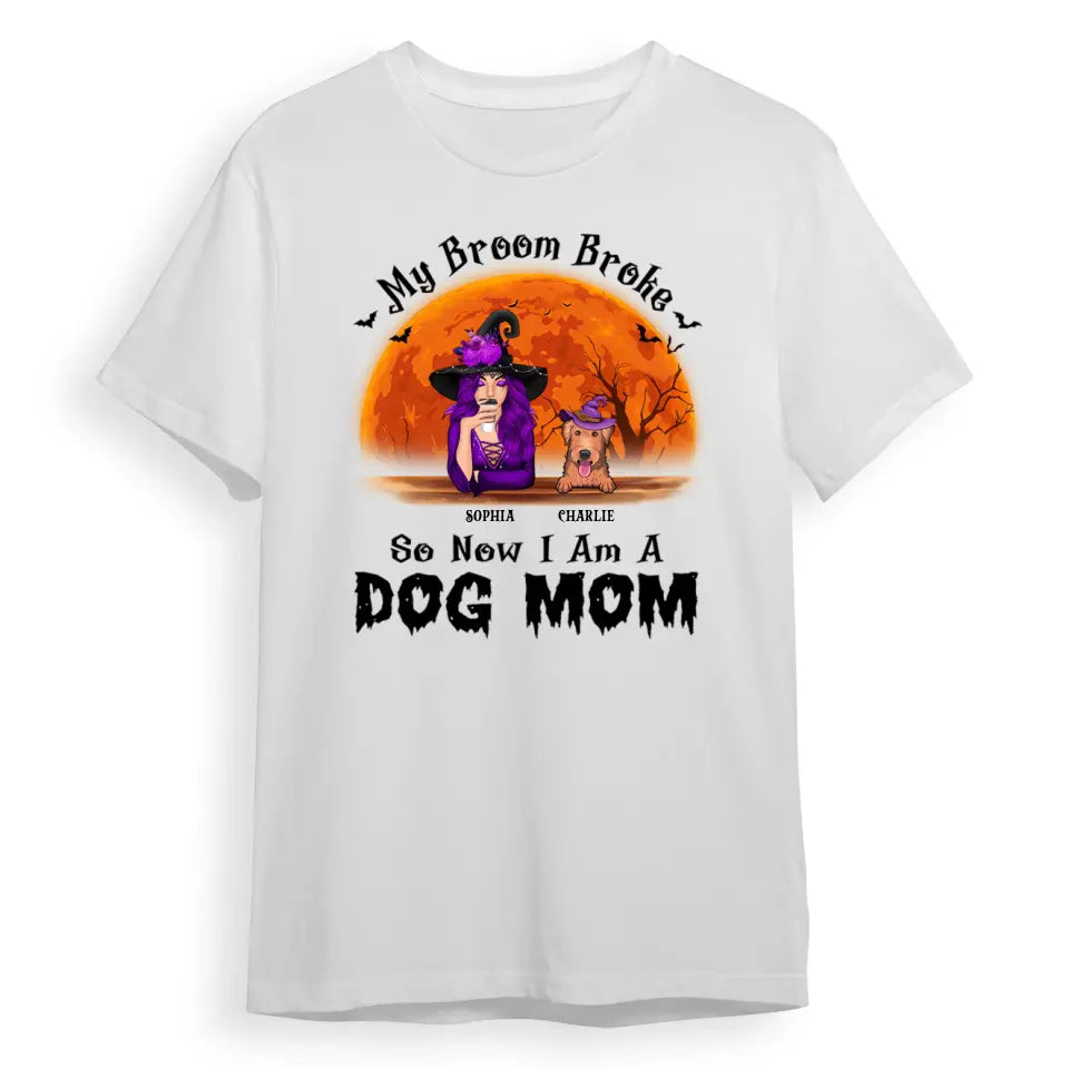 My Broom Broke So Now I Am A Dog Mom - Gift For Dog Lovers, Personalized Unisex T-Shirt, Sweatshirt, Hoodie, Halloween Ideas T-F107