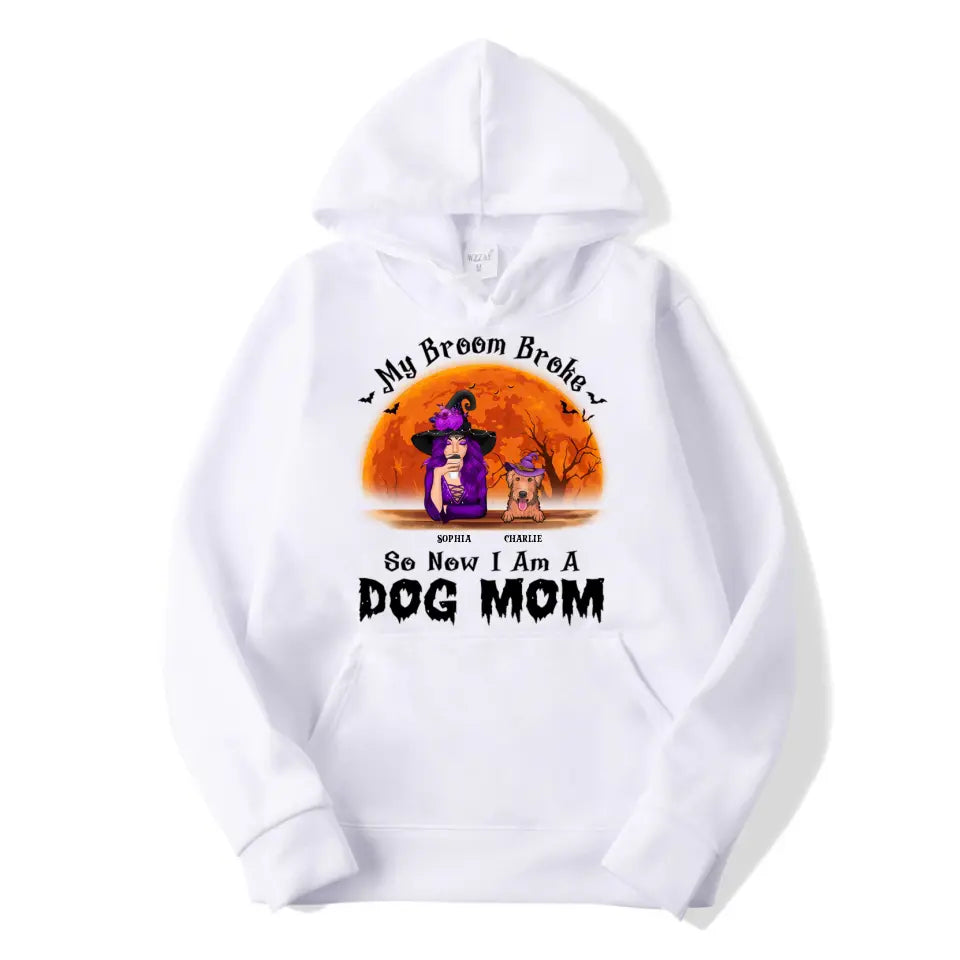 My Broom Broke So Now I Am A Dog Mom - Gift For Dog Lovers, Personalized Unisex T-Shirt, Sweatshirt, Hoodie, Halloween Ideas T-F107
